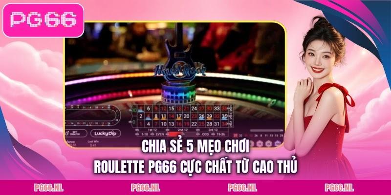 Chia sẻ 5 mẹo chơi Roulette PG66 cực chất từ cao thủ