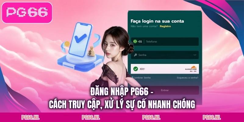 Đăng Nhập PG66 - Cách Truy cập, Xử Lý Sự Cố Nhanh Chóng