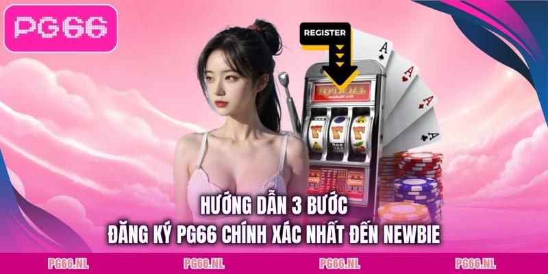 Hướng dẫn 3 bước đăng ký PG66 chính xác nhất đến newbie