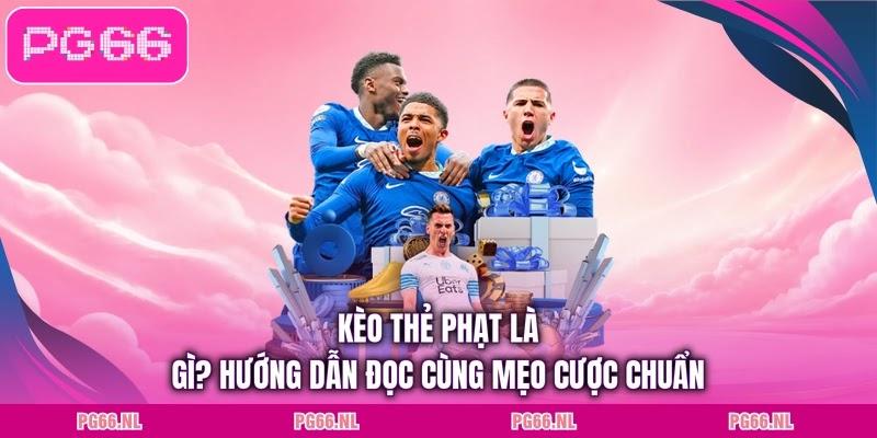 Kèo Thẻ Phạt Là Gì? Hướng Dẫn Đọc Cùng Mẹo Cược Chuẩn