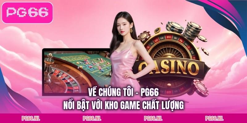 Về chúng tôi - PG66 nổi bật với kho game chất lượng